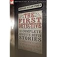 The First Detective: The Complete Auguste Dupin Stories-The Murders in the Rue Morgue, the Mystery of Marie Roget & the Purlo
