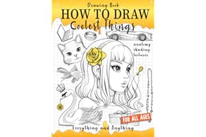 Drawing Book How to Draw Coolest Things Anatomy Shading Textures: This Drawing Guide Easy Way to Learn How to Draw. Basic and Beyond