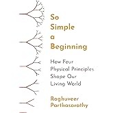 So Simple a Beginning: How Four Physical Principles Shape Our Living World