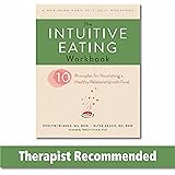 The Intuitive Eating Workbook: Ten Principles for Nourishing a Healthy Relationship with Food (A New Harbinger Self-Help Work