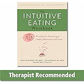 The Intuitive Eating Workbook: Ten Principles for Nourishing a Healthy Relationship with Food (A New Harbinger Self-Help Work
