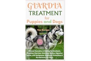 Giardia Treatment for Puppies and Dogs: Natural Remedies & Healing for Giardiasis, Parasites, diarrhea, Vomiting, Worms, Dige