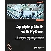 Applying Math with Python: Over 70 practical recipes for solving real-world computational math problems, 2nd Edition