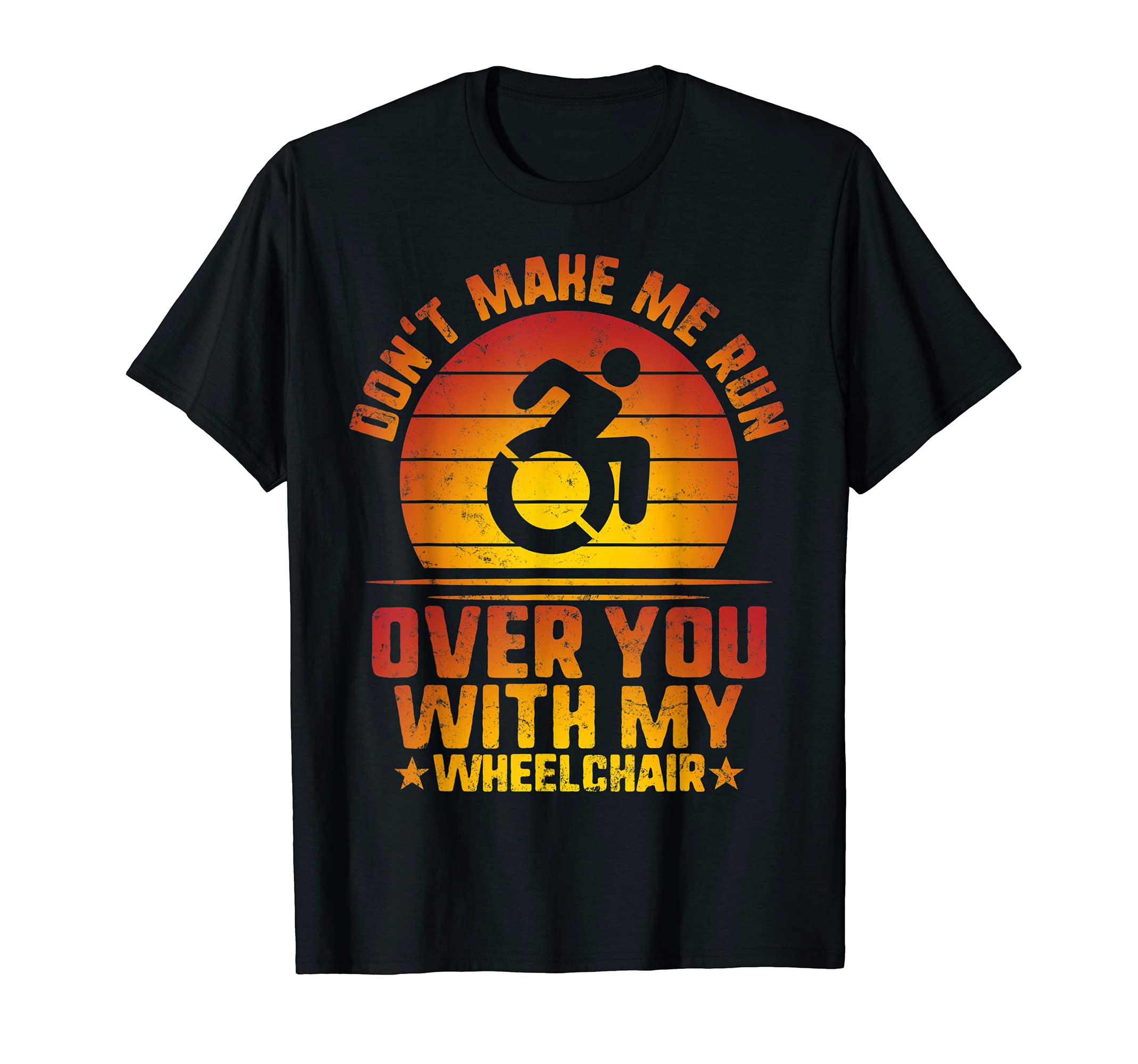 Don't Make Me Run Over With My Wheelchair Amputee Disabled T-Shirt