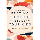 The One Year Praying through the Bible for Your Kids: A Daily Devotional for Parents with 365 Scripture Readings, Reflections, and Prayer Prompts