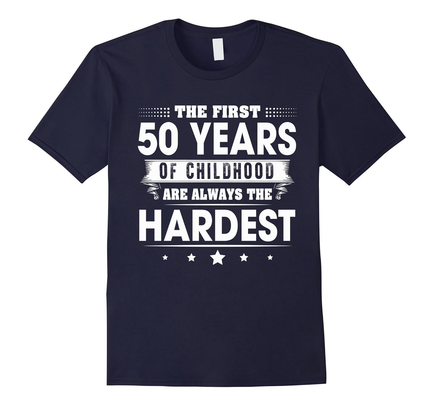 The First 50 Years Of Childhood Are The Hardest T-shirt-Rose