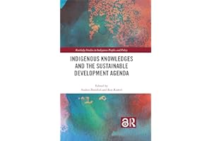 Indigenous Knowledges and the Sustainable Development Agenda (Routledge Studies in Indigenous Peoples and Policy)
