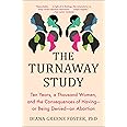 The Turnaway Study: Ten Years, a Thousand Women, and the Consequences of Having—or Being Denied—an Abortion