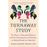 The Turnaway Study: Ten Years, a Thousand Women, and the Consequences of Having—or Being Denied—an Abortion