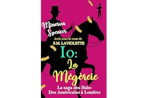 IO : La Mégère: Une romance historique torride (La saga des Hale : Des Américains à Londres t. 2) (French Edition)
