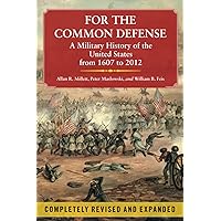For the Common Defense: A Military History of the United States from 1607 to 2012, 3rd Edition