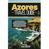 AZORES TRAVEL GUIDE 2025: The Ultimate Guide for First-Time Travelers Seeking the Magic of the Atlantic Isles, Cultural Discoveries, and Island Escapes, Expert Itineraries, Hidden Gems