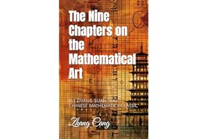 The Nine Chapters on the Mathematical Art: Jiu Zhang Suan Shu, Chinese Mathematics Classic