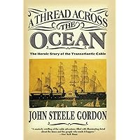 A Thread Across the Ocean: The Heroic Story of the Transatlantic Cable