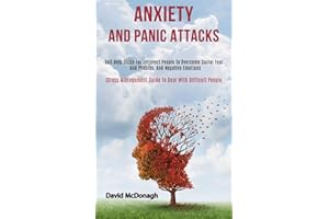 Anxiety and Panic Attacks: Self Help Guide for Introvert People to Overcome Social Fear and Phobias, and Negative Emotions (Stress Management Guide to Deal With Difficult People)