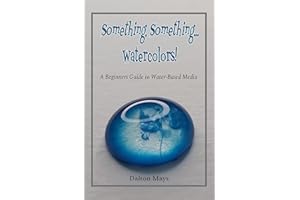 Something, Something... Watercolors!: A Beginners Guide to Water-Based Media