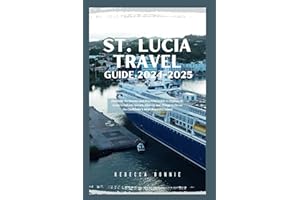 ST. LUCIA TRAVEL GUIDE 2024-2025: Discover the Secrets and Practical Guide to Explore St. Lucia’s Culture, Nature, History an