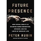 Future Presence: How Virtual Reality Is Changing Human Connection, Intimacy, and the Limits of Ordinary Life