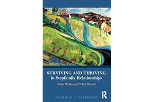 Surviving and Thriving in Stepfamily Relationships: What Works and What Doesn't