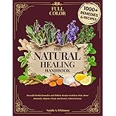 The Natural Healing Handbook [Full Color Edition]: Powerful Herbal Remedies & Holistic Recipes to Relieve Pain, Boost Immunit