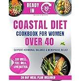 The Coastal Diet Cookbook For Beginners: 120+ Anti-Inflammatory Recipes and Weekly Meal Plans to Support Hormonal Balance, Menopause Relief, and Sustainable Weight Loss with Intermittent Fasting