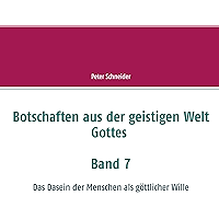 Botschaften aus der geistigen Welt Gottes: Das Dasein der Menschen als göttlicher Wille (German Edition) book cover Botschaften aus der geistigen Welt Gottes: Das Dasein der Menschen als göttlicher Wille (German Edition) book cover
