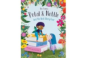 The Fairies - Petal & Nettle and The Best Story Ever: A children's picture book celebrating the magic of friendship, imagination and storytelling!