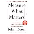 Measure What Matters: How Google, Bono, and the Gates Foundation Rock the World with OKRs