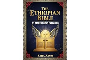 The Ethiopian Bible: 81 Sacred Books Explained: The Complete Guide to Enoch, Jubilees, Meqabyan & Other Lost Scriptures, Anci