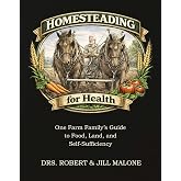 Homesteading for Health: One Farm Family's Guide to Food, Land, and Self-Sufficiency