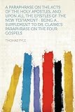 A Paraphrase on the Acts of the Holy Apostles, and