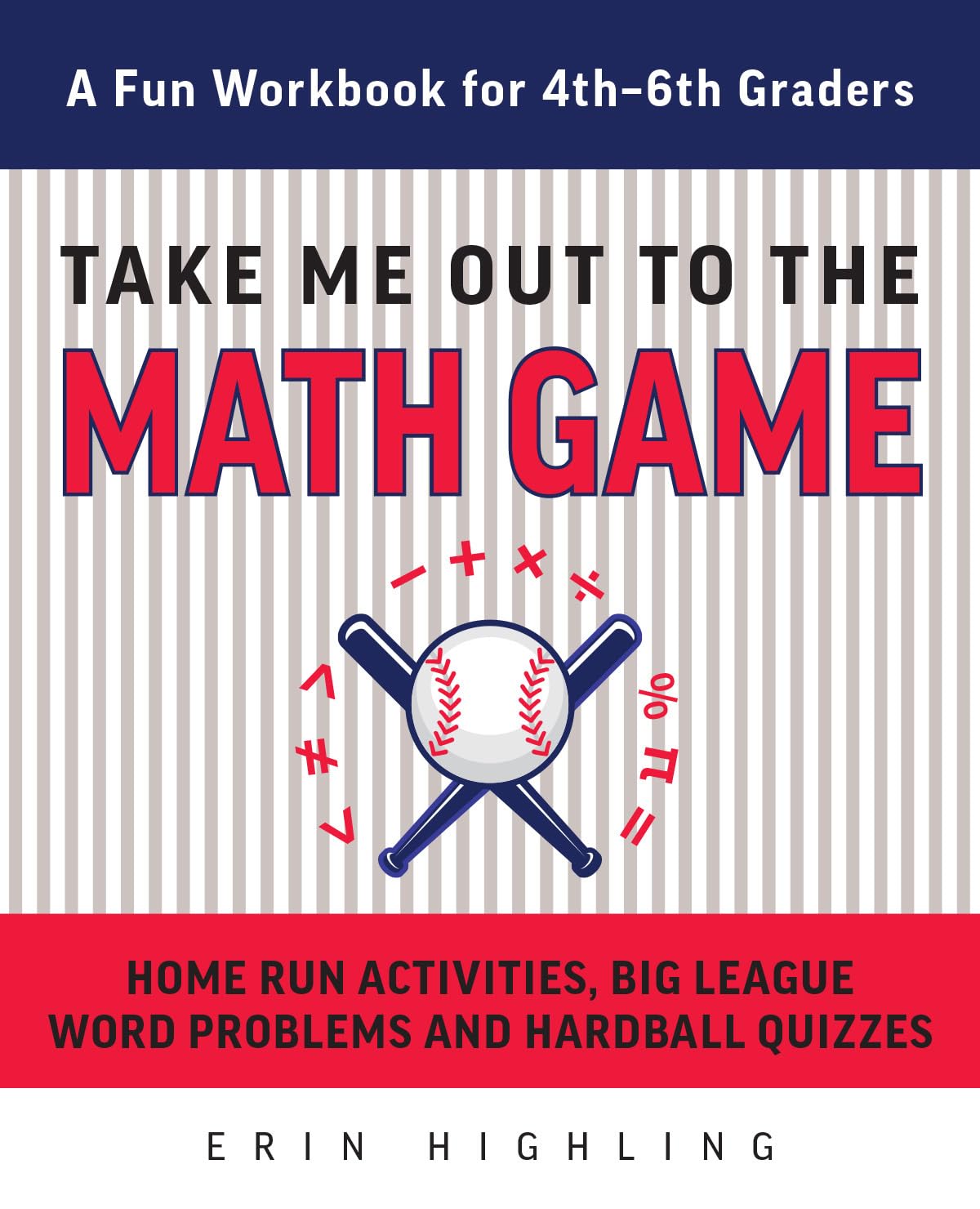 Take Me Out to the Math Game: Home Run Activities, Big League Word Problems and Hard Ball Quizzes--A Fun Workbook for 4-6th Graders (Books for Teachers)