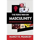 The Toxic War on Masculinity: How Christianity Reconciles the Sexes