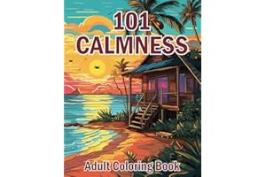 101 Calmness Adults Coloring Book: A Mindful Coloring Book for Relaxation, Stress Relief, and Inner Peace | Beautiful Designs of Beach, Animals, Birds, House, Butterfly and more