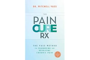 The Pain Cure Rx: The Yass Method for Diagnosing and Resolving Chronic Pain