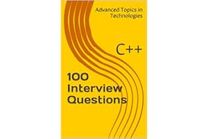 100 Interview Questions: C++ (Advanced Topics in Programming Book 6)