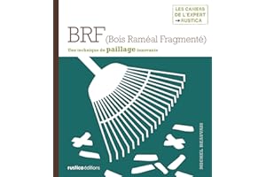 BRF (Bois Raméal Fragmenté): Une technique de paillage innovante (Les cahiers de l'expert) (French Edition)