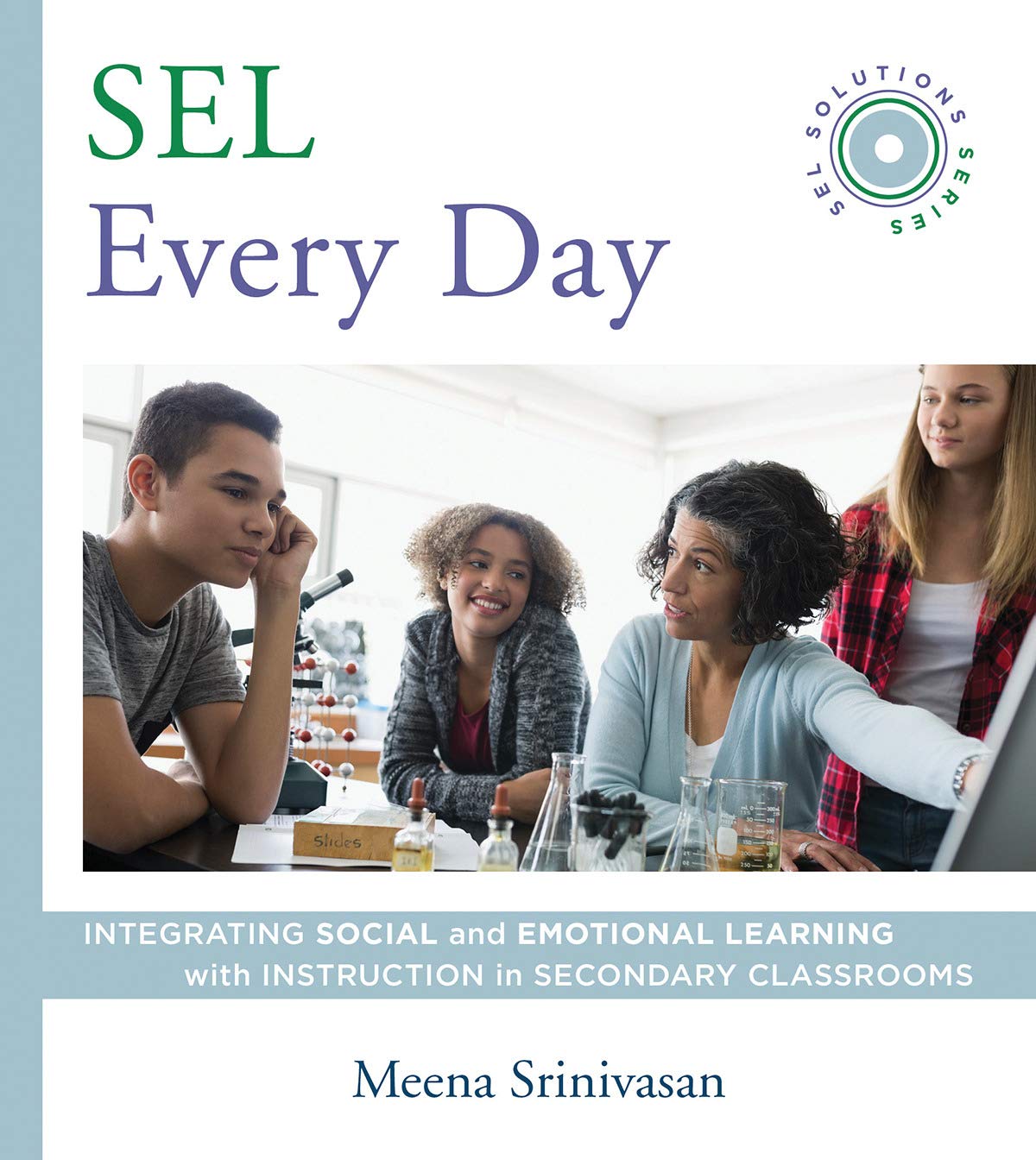 Sel Every Day Integrating Social And Emotional Learning With Instruction In Secondary Classrooms Sel Solutions Series Social And Emotional Learning Solutions Srinivasan Meena Amazon Com Books