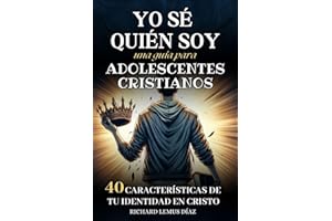 YO SÉ QUIÉN SOY. UNA GUÍA DE ESTUDIO BÍBLICO PARA ADOLESCENTES CRISTIANOS: 40 CARACTERÍSTICAS DE TU IDENTIDAD EN CRISTO. LIBRO CRISTIANO PARA ... GRUPOS DE ESTUDIO BÍBLICO (Spanish Edition)