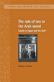 The Rule of Law in the Arab World: Courts in Egypt and the Gulf (Cambridge Middle East Studies, Series Number 6)