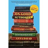 On Good Authority: 7 Steps to Prepare, Promote and Profit From a How-to Book That Makes You the Go-to Expert