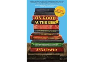 On Good Authority: 7 Steps to Prepare, Promote and Profit From a How-to Book That Makes You the Go-to Expert