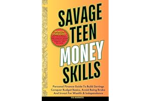 SAVAGE TEEN MONEY SKILLS: Personal Finance Guide To Build Savings, Conquer Budget Basics, Avoid Being Broke And Invest For Wealth & Independence
