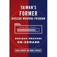 Taiwan's Former Nuclear Weapons Program: Nuclear Weapons On-Demand book cover Taiwan's Former Nuclear Weapons Program: Nuclear Weapons On-Demand book cover