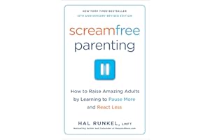 Screamfree Parenting, 10th Anniversary Revised Edition: How to Raise Amazing Adults by Learning to Pause More and React Less