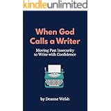 When God Calls A Writer: Moving Past Insecurity to Write with Confidence