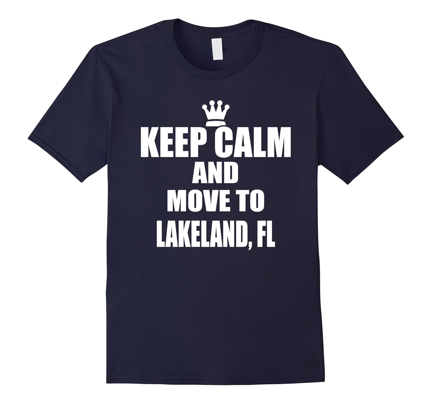 Keep Calm Move Lakeland Florida Town City State USA T Shirt-ANZ