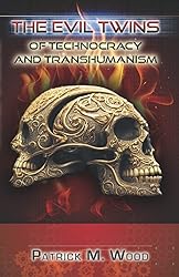 The Evil Twins of Technocracy and Transhumanism