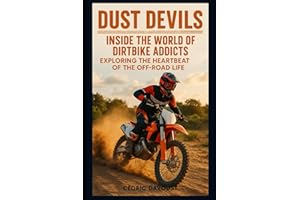 Dust Devils: Inside the World of Dirtbike Addicts: Exploring the Heartbeat of the Off-Road Life