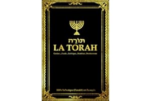 La Torah en Français Composée de Cinq Livres de L'Ancien Testament ou Sainte Bible hébraïque (Tanakh):: La Torah selon la tradition dictée à la Genèse ... Nombres et le Deutéronome (French Edition)